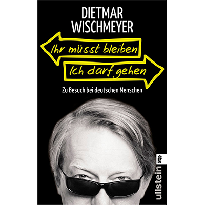 Dietmar Wischmeyer - "Ihr msst bleiben, ich darf gehen" [AUF WUNSCH SIGNIERT] (11.11.2013)