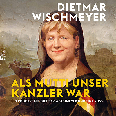 Dietmar Wischmeyer - "Podcast - Als Mutti unser Kanzler war" (8.3.2022)