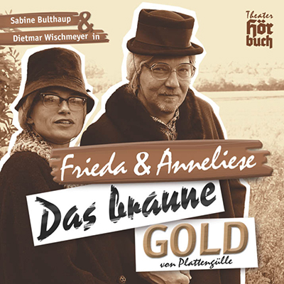 Frieda & Anneliese - "Das braune Gold von Plattenglle" (22.3.2008)